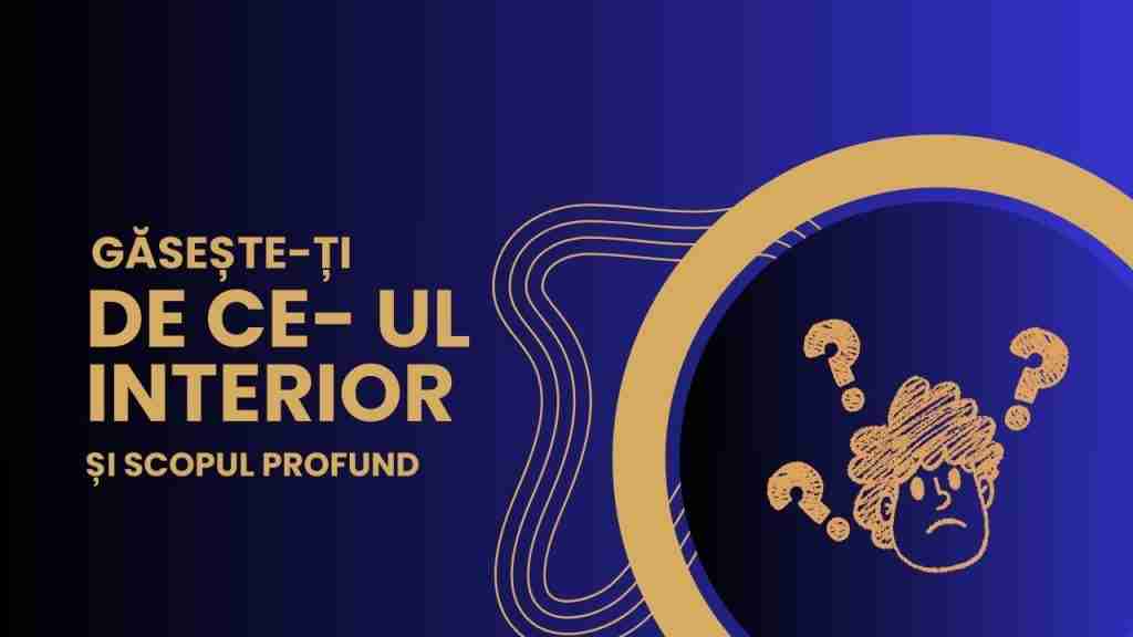 Găsește-ți De ce-ul interior și Scopul profund