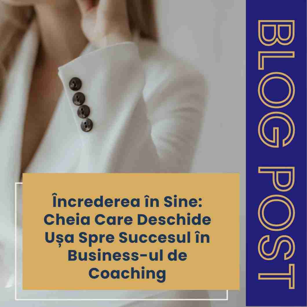 Încrederea în Sine: Cheia Care Deschide Ușa Spre Succesul în Business-ul de Coaching