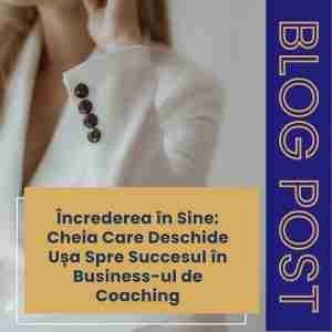 Încrederea în Sine: Cheia Care Deschide Ușa Spre Succesul în Business-ul de Coaching