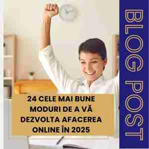 Mihaela Bacila - 24 Cele mai bune moduri de a vă dezvolta afacerea online în 2025