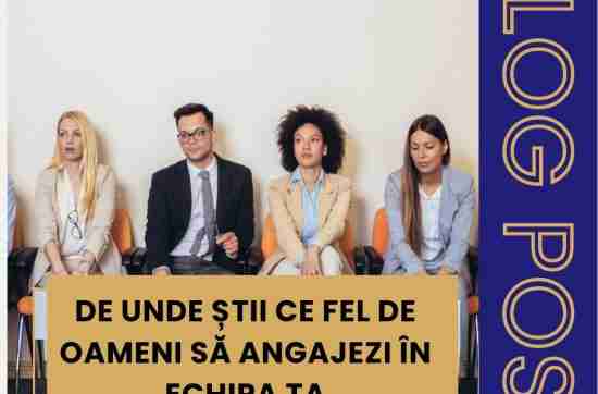 Mihaela Bacila - De unde știi ce fel de oameni să angajezi în echipa ta